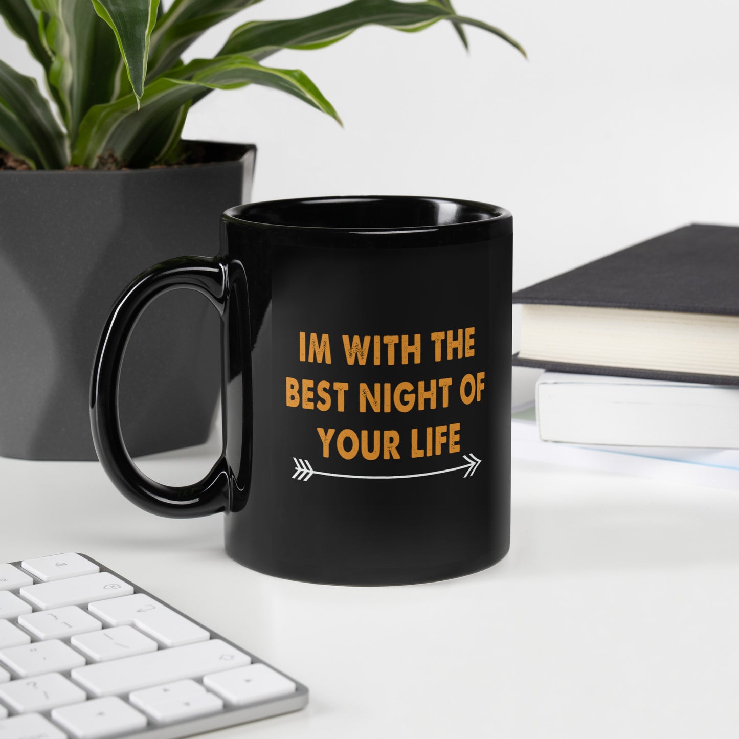 I am with the best night of your life Black Glossy Mug