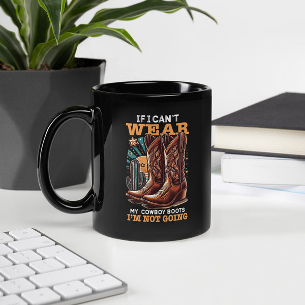 If I can't wear my cowboy boots Black Glossy Mug