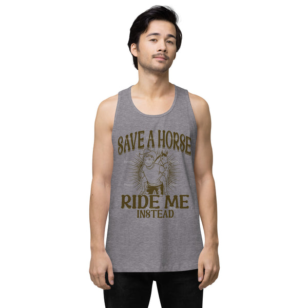 Save A Horse Ride Me Instead - Exclusive - Men’s Premium Tank Top