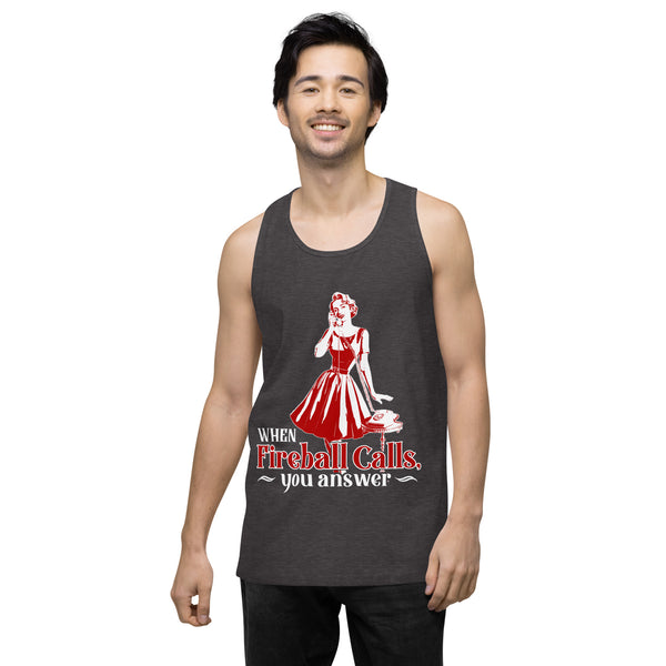 When Fireball Calls You Answer - Men's premium tank top