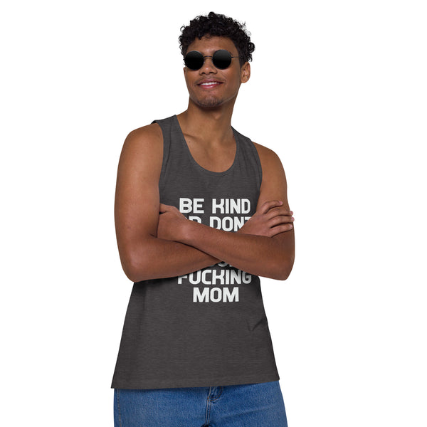 Be Kind Or Don't I'm Not Your Mom - Men’s Premium Tank Top