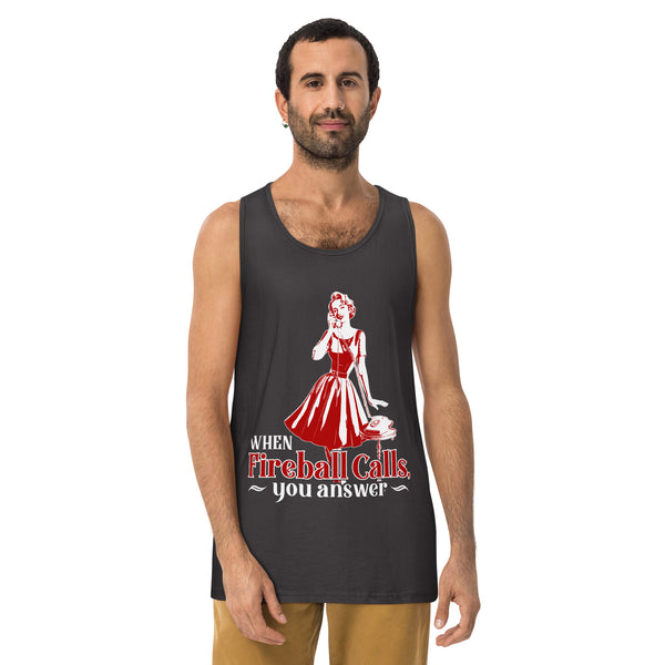 When Fireball Calls You Answer - Men's premium tank top