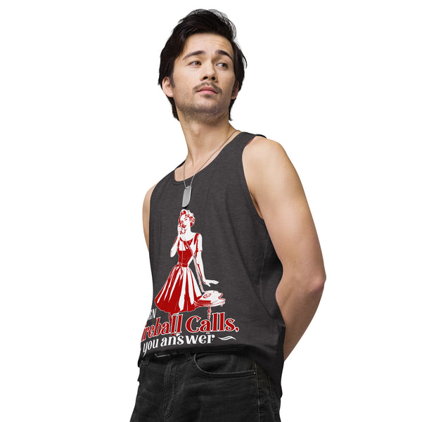 When Fireball Calls You Answer - Men's premium tank top