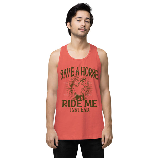 Save A Horse Ride Me Instead - Exclusive - Men’s Premium Tank Top