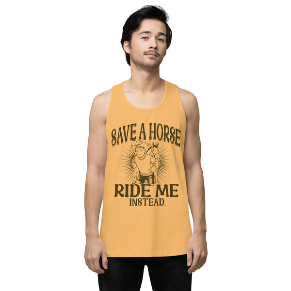 Save A Horse Ride Me Instead - Exclusive - Men’s Premium Tank Top