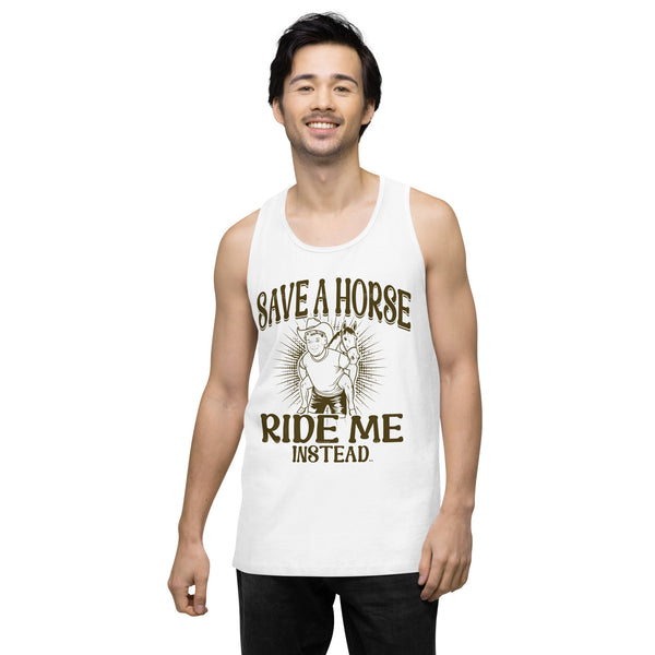 Save A Horse Ride Me Instead - Exclusive - Men’s Premium Tank Top