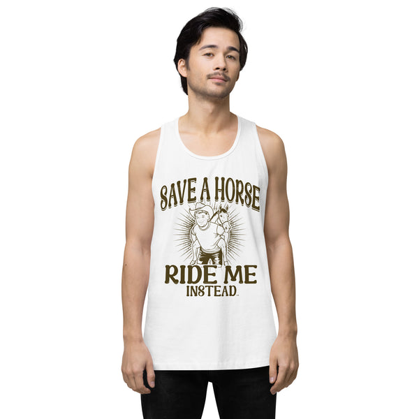 Save A Horse Ride Me Instead - Exclusive - Men’s Premium Tank Top