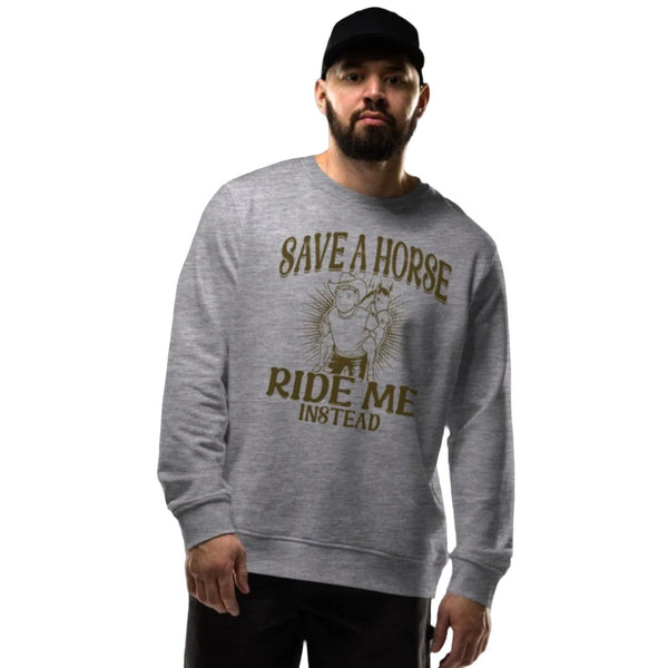 Save a Horse Ride Me Instead -Exclusive - Men's Organic Sweatshirt