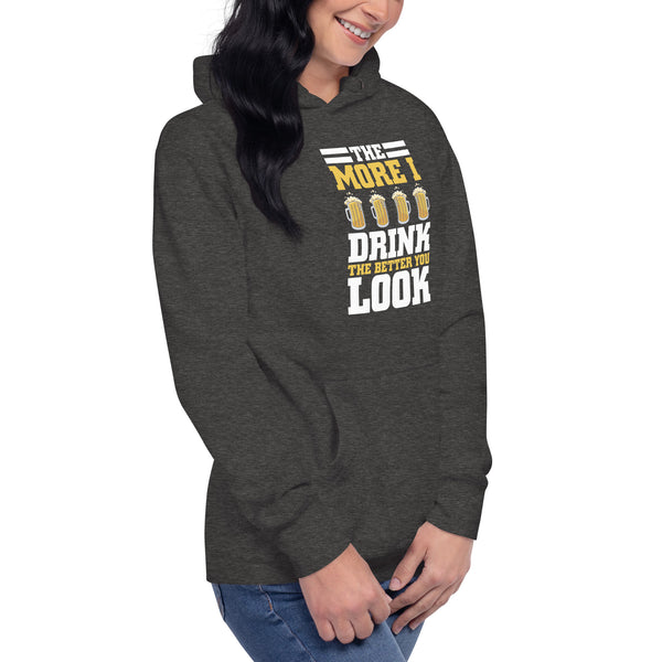 The more I drink, the Better you look - Women's Hoodie