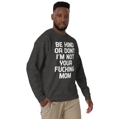 Be kind or not I am not your Mom Unisex Premium Sweatshirt