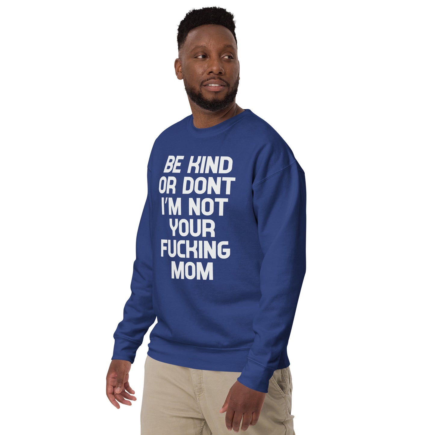 Be kind or not I am not your Mom Unisex Premium Sweatshirt
