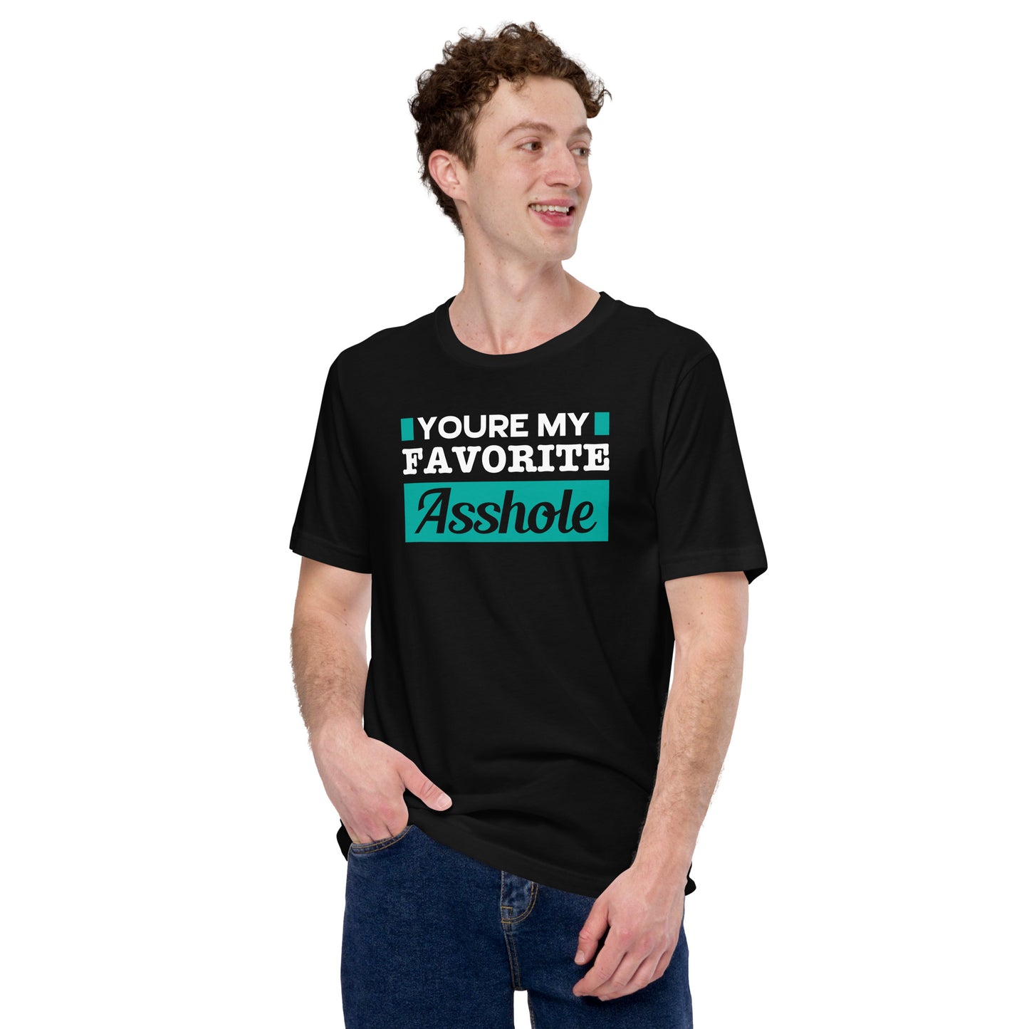 You are my Favorite Asshole Unisex t-shirt
