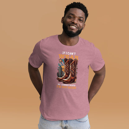 If I can't wear my Cowboy boots  Unisex t-shirt